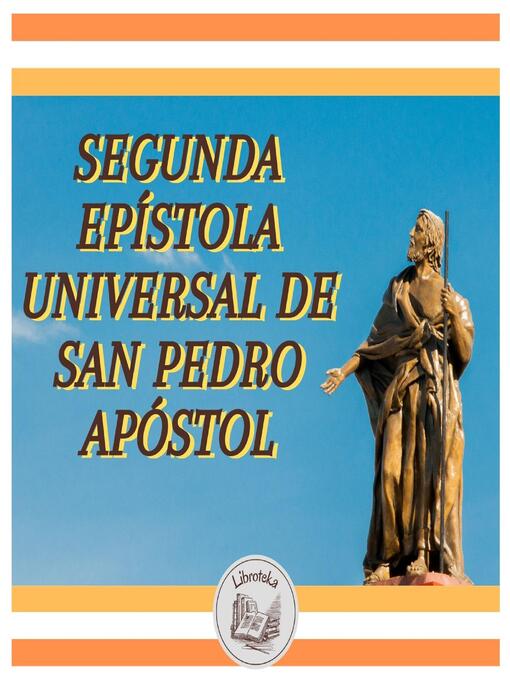 Title details for Segunda Epístola Universal De San Pedro Apóstol by LIBROTEKA - Available